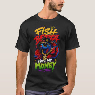 Camiseta Pez Betta Tiene Mi Dinero Humor De Pez Betta