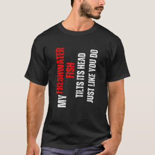 Camiseta Pez de agua dulce mi pez de agua dulce inclina la 