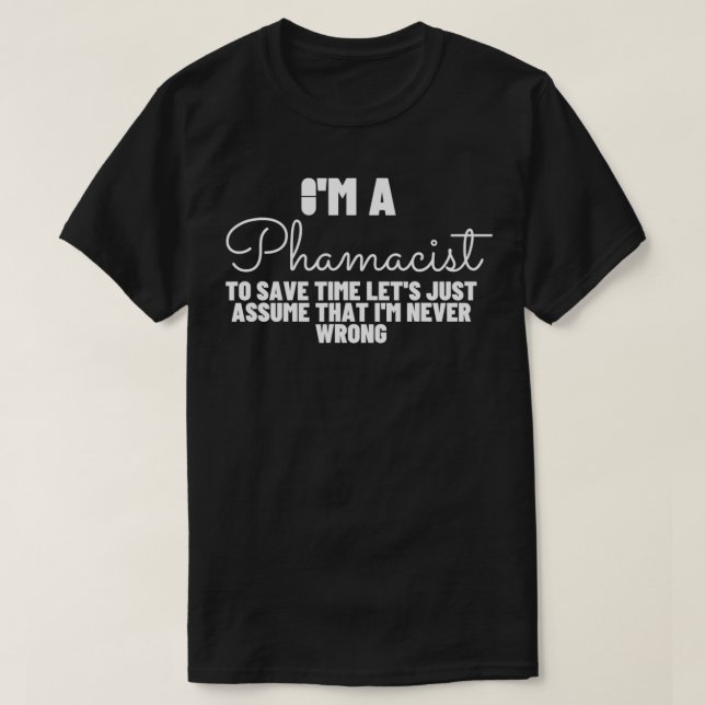 Camiseta Pharmacist Never Wrong  Funny Pharmacy  (Diseño del anverso)