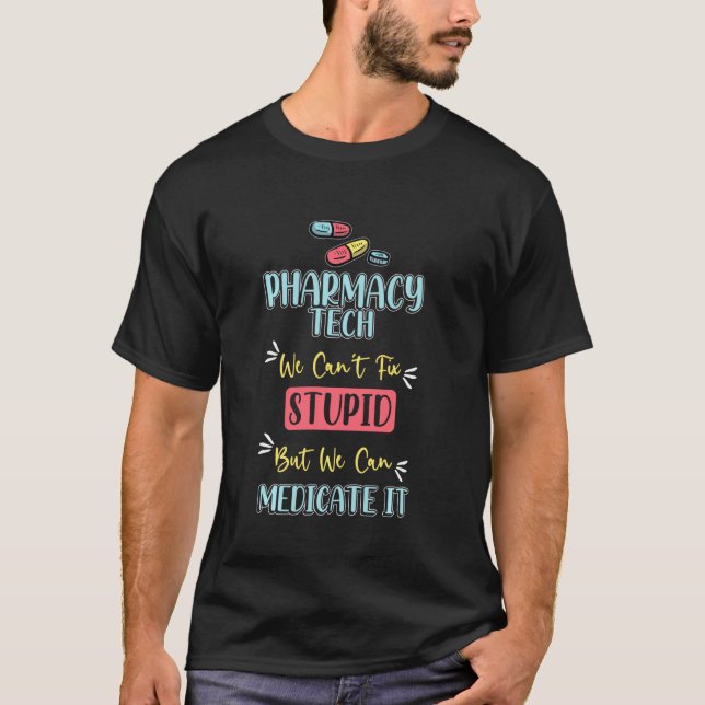 Camiseta Pharmarcy Tech S Medicate Stupid Technician Pharma (Anverso)