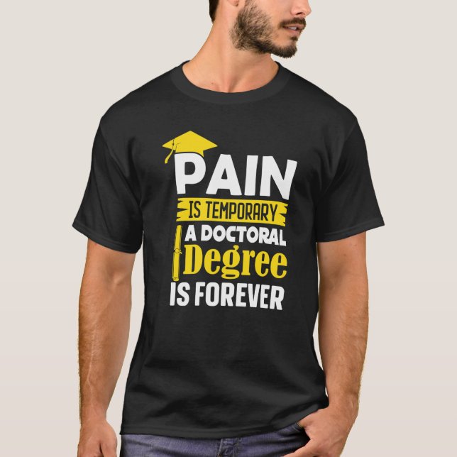 Camiseta Phd Degree Pain Is Temporary A Doctoral Degree Is  (Anverso)