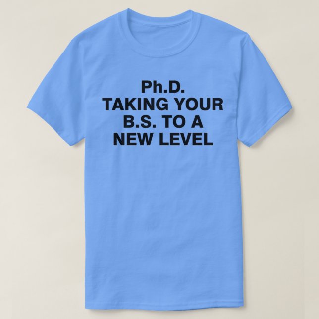 Camiseta PhD llevando su BS a un nuevo nivel 11 (Diseño del anverso)