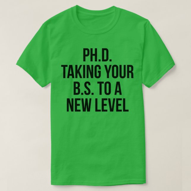 Camiseta PhD llevando su BS a un nuevo nivel 3 (Diseño del anverso)