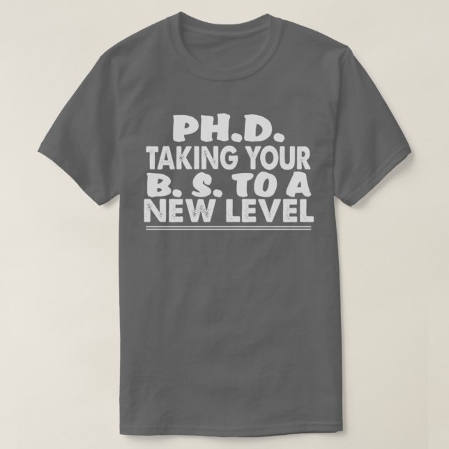 Camiseta PhD llevando tu BS a un nuevo nivel divertido estu (Diseño del anverso)