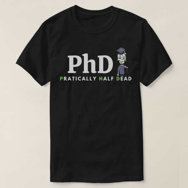 Camiseta PhD significa regalo gracioso PraticallyhalfDead (Diseño del anverso)
