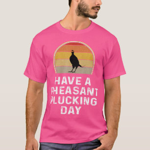 Camiseta Pheasant Hunter Ten Un Día De Plucking Pheasant