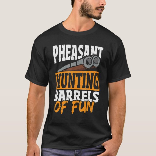 Camiseta Pheasant Hunting Barrels Of Fun Pheasant Hunter (Anverso)