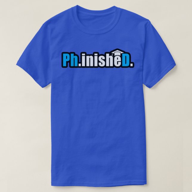 Camiseta PhinisheD en azul resaltado cita graciosa del grad (Diseño del anverso)