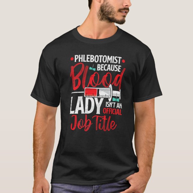 Camiseta Phlebotomist Because Blood Lady Funny Phlebotomy N (Anverso)