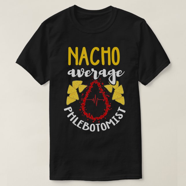 Camiseta Phlebotomist  Funny Nacho Pun Humor Phlebotomy Gif (Diseño del anverso)