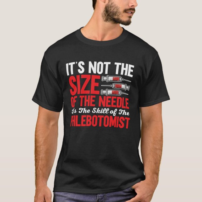 Camiseta Phlebotomist It's Not The Size of The Needle Phleb (Anverso)