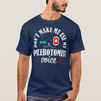 Camiseta Phlebotomist Nurse Funny Voice Phlebotomy Gift