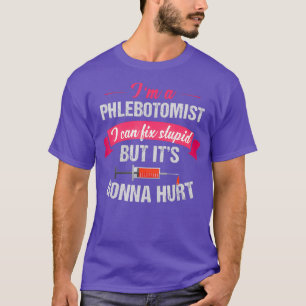 Camiseta Phlebotomist Phlebotomy Chiste Regalo Fix Stupid