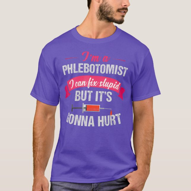 Camiseta Phlebotomist Phlebotomy Chiste Regalo Fix Stupid (Anverso)