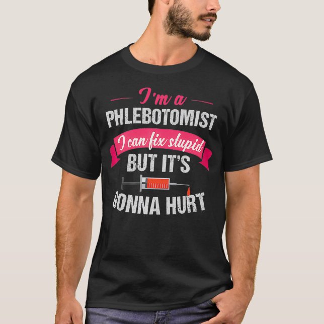 Camiseta Phlebotomist Phlebotomy Chiste Regalo Fix Stupid (Anverso)