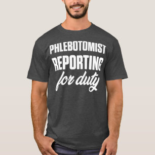 Camiseta Phlebotomist Reporting Phlebotomy Technist