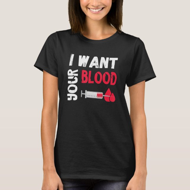 Camiseta Phlebotomy Doctor I Want Your Blood Syringe Phlebo (Anverso)
