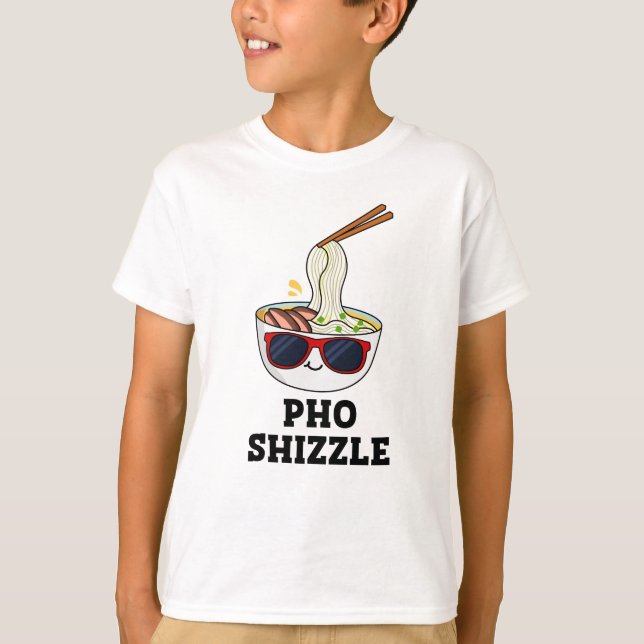 Camiseta Pho Shizzle Funny Noodle Pun (Anverso)