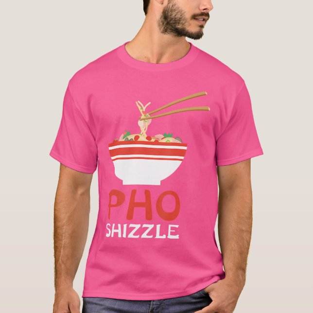 Camiseta Pho Shizzle Noodle Soup Hip Hop Foodie Regalo (Anverso)