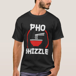 Camiseta Pho Shizzle T-Shirt Gracioso Hip Hop Pun Tee Shirt