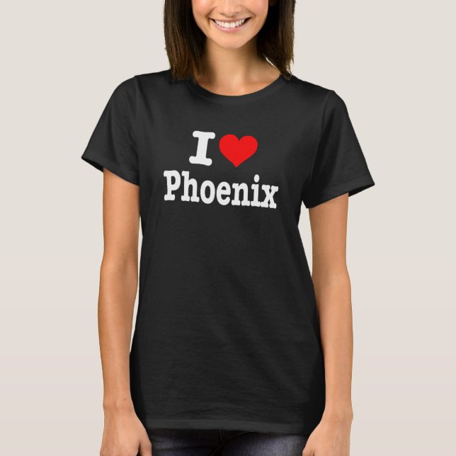 Camiseta Phoenix - Amo Phoenix - I Heart Phoenix 1 (Anverso)