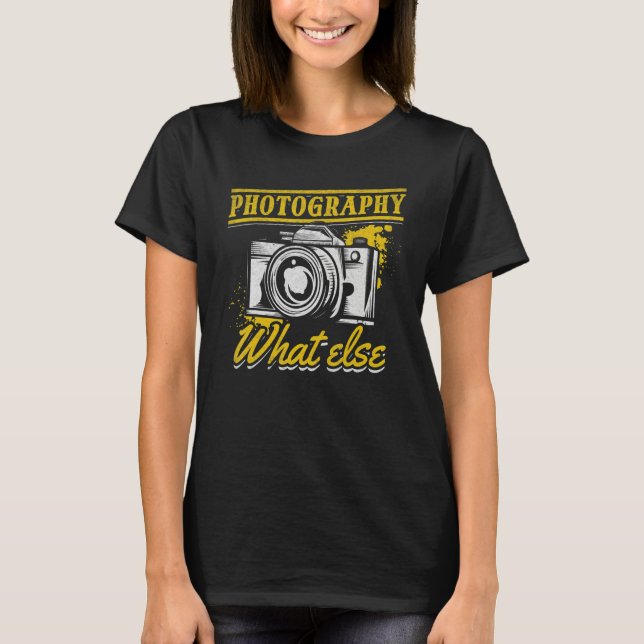 Camiseta Photograph Photography What Else Camera Photograph (Anverso)