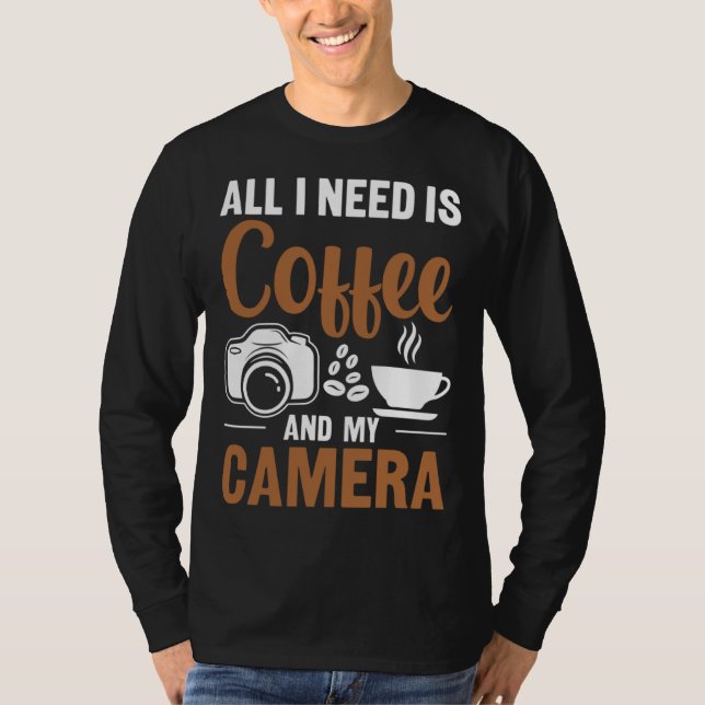 Camiseta Photographer Coffee Pic All I need is Coffee and m (Anverso)