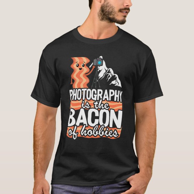 Camiseta Photography Is The Bacon Of Hobbies   Photographer (Anverso)