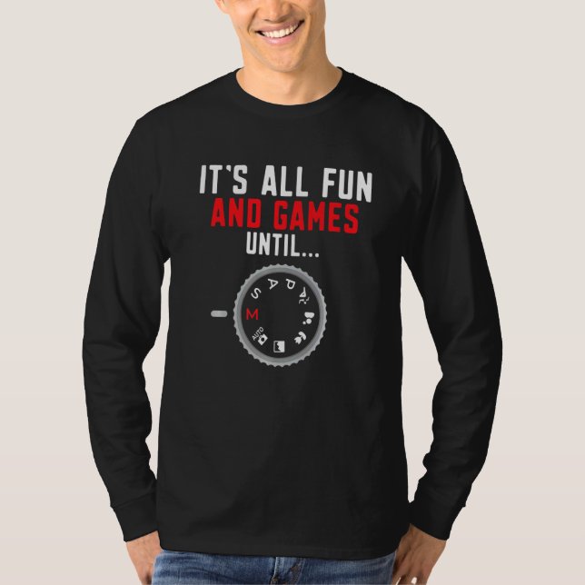 Camiseta Photography Its All Fun And Games Until Photograph (Anverso)