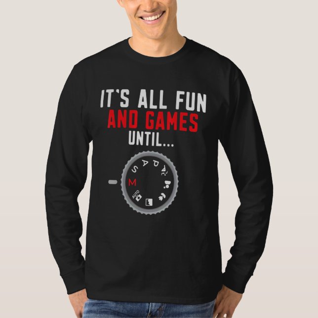 Camiseta Photography Its All Fun And Games Until Photograph (Anverso)