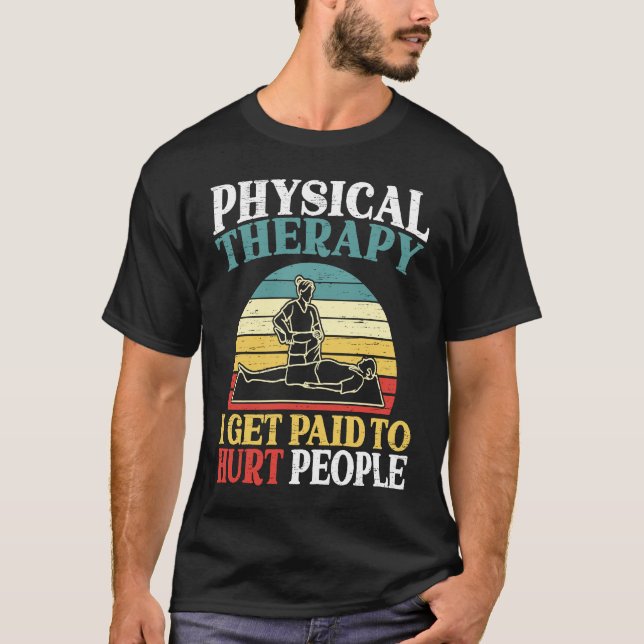 Camiseta Physical Therapy I Get Paid To Hurt People Physiot (Anverso)