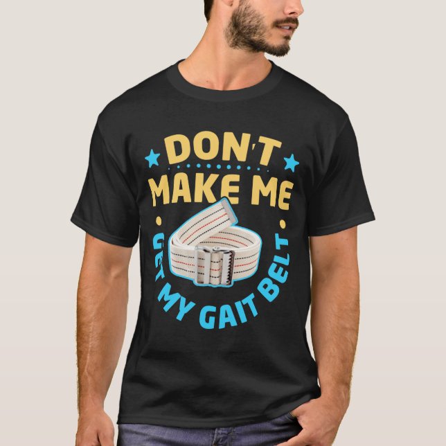 Camiseta Physical Therapy Themed Dont Make Me Get My Gait  (Anverso)