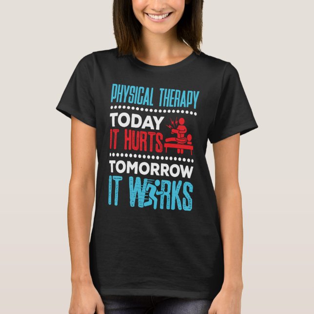 Camiseta Physical Therapy Today It Hurts Physical Therapist (Anverso)