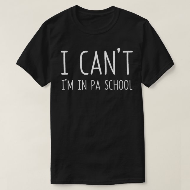 Camiseta Physician Assistant I Can't I'm In PA School Funny (Diseño del anverso)