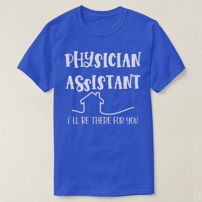 Camiseta Physician Assistant Ix27 Ll Be There For You 1 (Diseño del anverso)