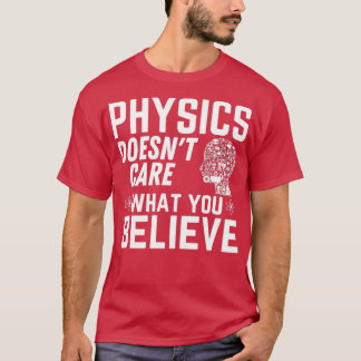 Camiseta Physics Doesnx27t se preocupa por lo que crees que