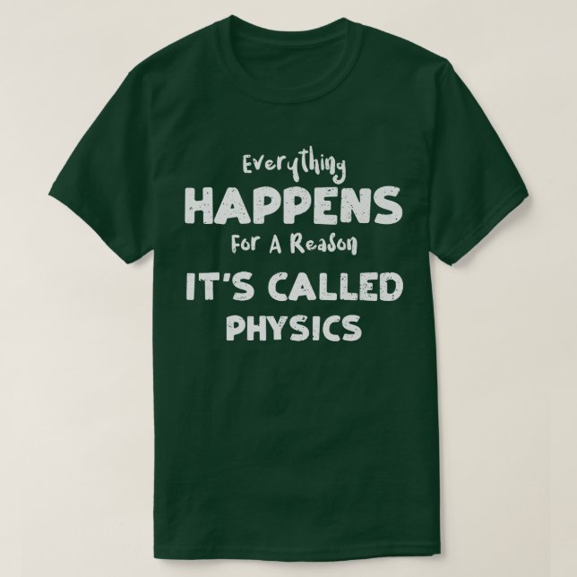 Camiseta Physics Everything Happens For A Reason It's Cal (Diseño del anverso)