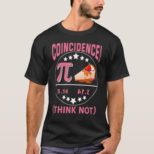 Camiseta Pi 3,14  Pie Coincidence  I Think Not Math Pun (Anverso)