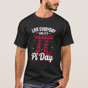Camiseta Pi Day Live Everyday como si fuera Pi Day Math 14 