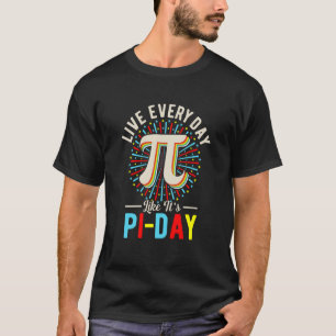 Camiseta Pi Day Live Everyday como si fuera Pi Day Math 14 