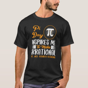 Camiseta Pi Day Me Inspira Para Tomar Decisiones Irracional