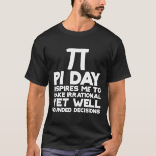 Camiseta Pi Day Me Inspira Para Tomar Decisiones Irracional
