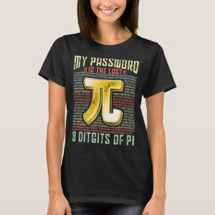 Camiseta Pi Day Mi Contraseña Es Los Últimos 8 Dígitos De P