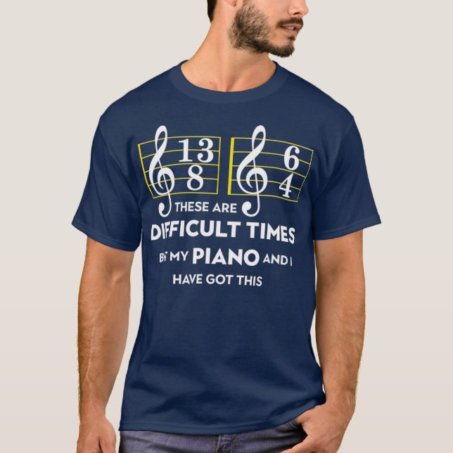 Camiseta Piano Músico Estos Son Tiempos Difíciles (Anverso)