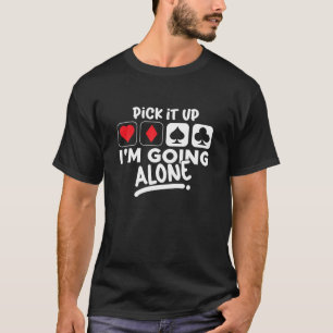 Camiseta Pick It Up I'm Going Alone Euchre Card Game Eucre