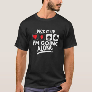 Camiseta Pick It Up I'm Going Alone Euchre Card Game Eucre