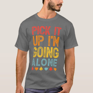 Camiseta Pick It Up Im Going Alone Euchre Lover Gamers Funn