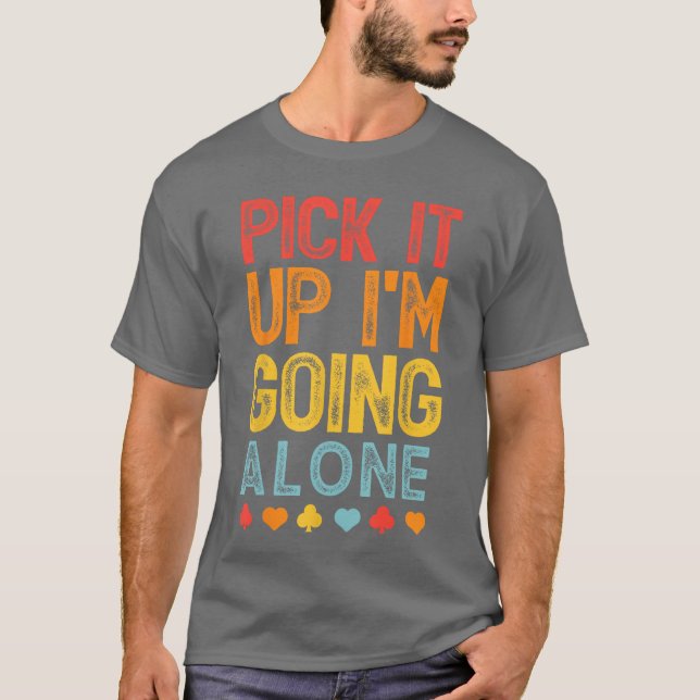 Camiseta Pick It Up Im Going Alone Euchre Lover Gamers Funn (Anverso)