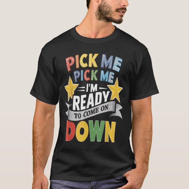 Camiseta Pick Me I’m Ready To Come On Down (Anverso)