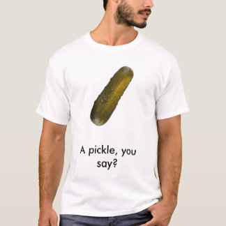 Camiseta ¿pickle_001, salmuera de A, usted dice?